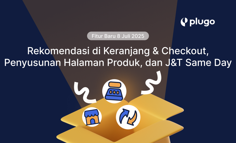 Pembaruan Fitur 8 Juli 2025 – Rekomendasi di Keranjang & Checkout, Penyusunan Halaman Produk, dan J&T Same Day